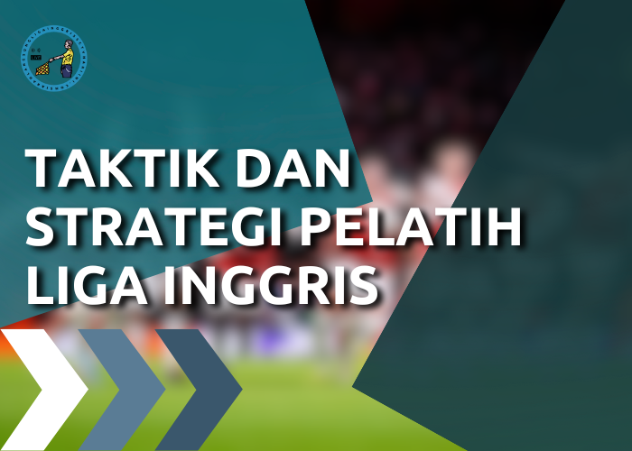 Taktik dan Strategi Pelatih Liga Inggris