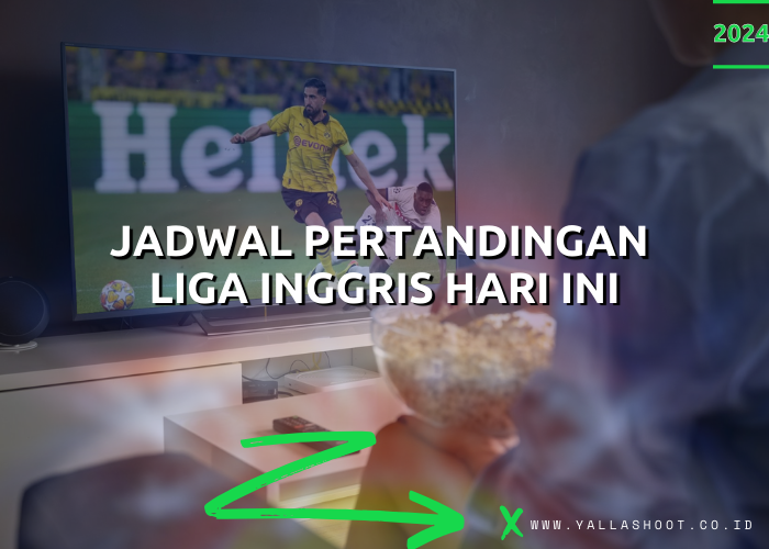 Jadwal Pertandingan Liga Inggris Hari Ini