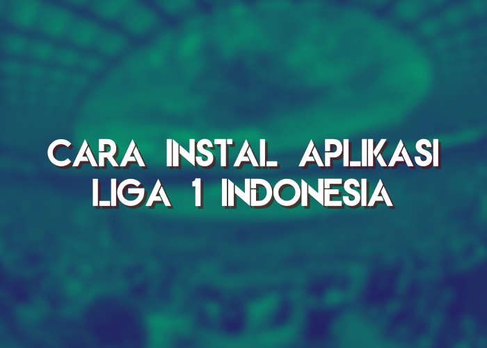 Aplikasi Liga 1 Indonesia